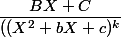 \dfrac{BX+C}{((X^2+bX+c)^k}
